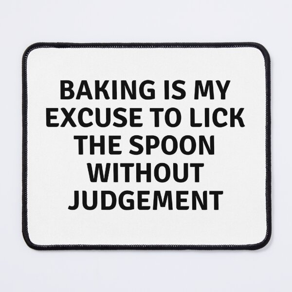 Item preview, Baking Is My Excuse To Like The Spoon Without Judgement designed and sold by MoonsmileProd.