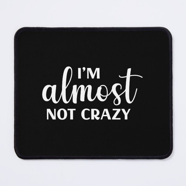 Item preview, I'm Almost Not Crazy designed and sold by Venus Complete.