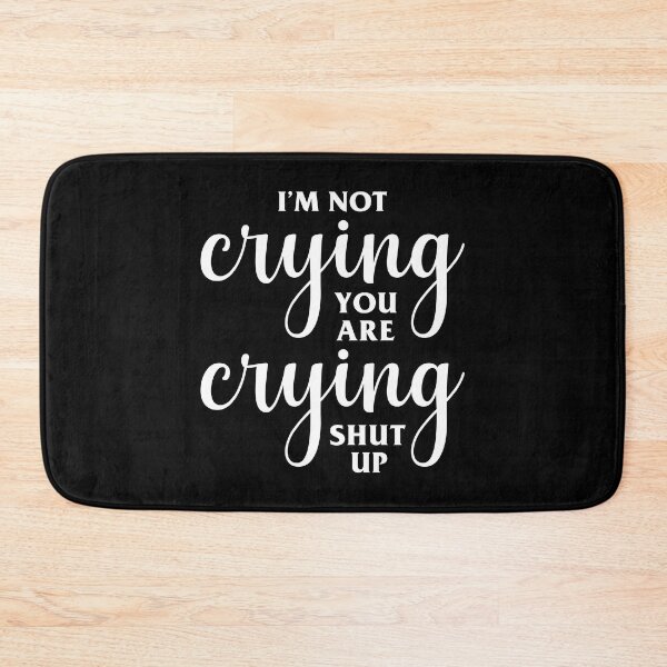 Item preview, I'm Not Crying You're Crying Shut Up designed and sold by Venus Complete.