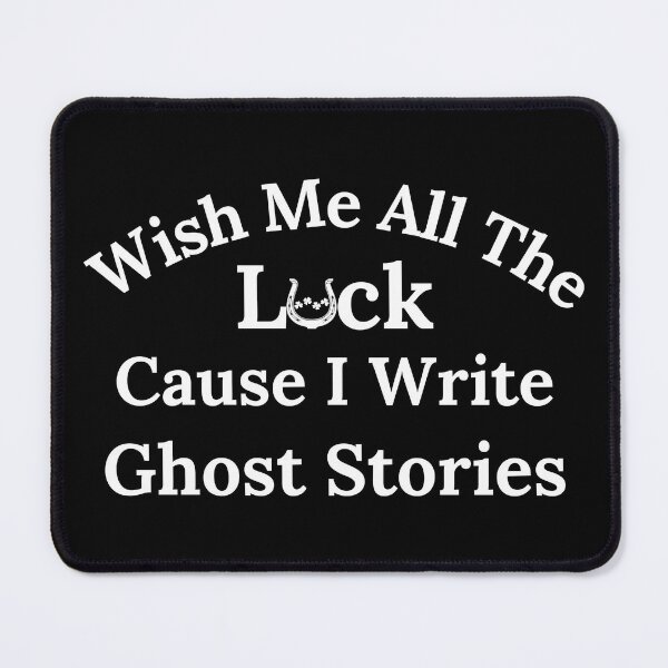 Item preview, Wish Me All The Luck Cause I Write Ghost Stories - White Text designed and sold by TheKnightWriter.