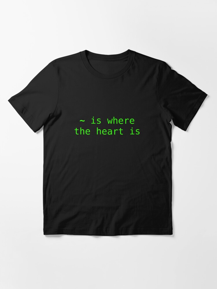 Alternate view of ~ is where the heart is Essential T-Shirt