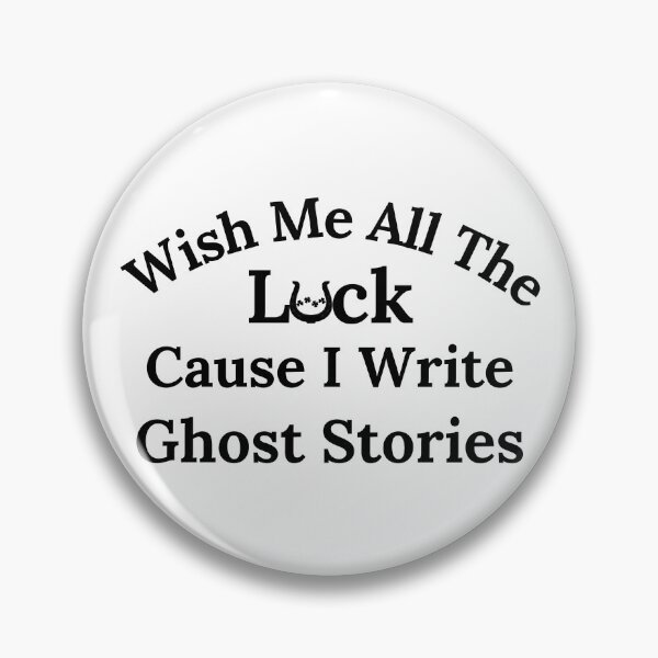Item preview, Wish Me All The Luck Cause I Write Ghost Stories - Black Text designed and sold by TheKnightWriter.
