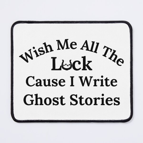 Item preview, Wish Me All The Luck Cause I Write Ghost Stories - Black Text designed and sold by TheKnightWriter.