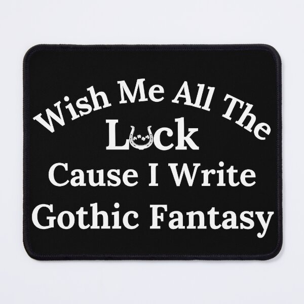 Item preview, Wish Me All The Luck Cause I Write Gothic Fantasy - White Text designed and sold by TheKnightWriter.