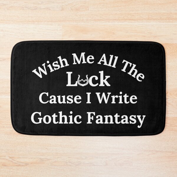 Item preview, Wish Me All The Luck Cause I Write Gothic Fantasy - White Text designed and sold by TheKnightWriter.
