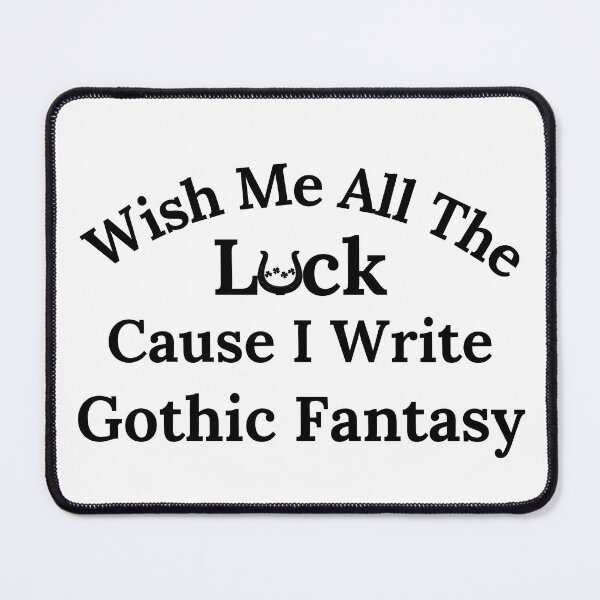 Item preview, Wish Me All The Luck Cause I Write Gothic Fantasy - Black Text designed and sold by TheKnightWriter.