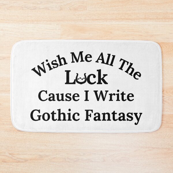 Item preview, Wish Me All The Luck Cause I Write Gothic Fantasy - Black Text designed and sold by TheKnightWriter.