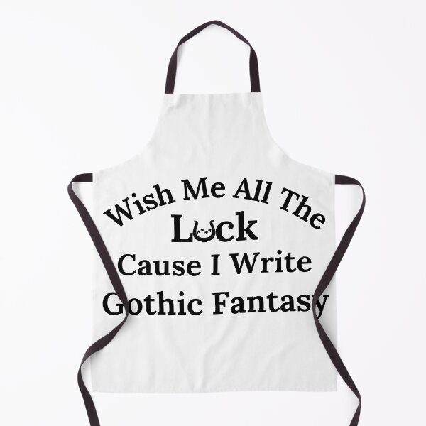 Item preview, Wish Me All The Luck Cause I Write Gothic Fantasy - Black Text designed and sold by TheKnightWriter.
