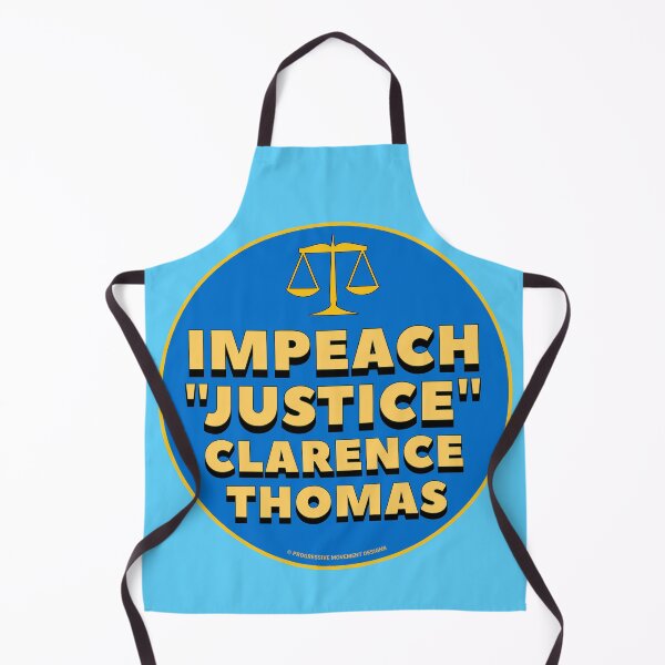 Item preview, PMD00850 Progressive Movement Designs Impeach Justice Clarence Thomas design shows you think Thomas is corrupt no man is above the law and want justice Democrats resistance progressives feminists designed and sold by ProgressiveLeft.