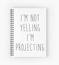 im not yelling im projecting Spiral Notebook