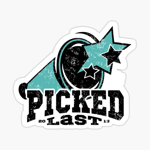 PICKED LAST CHEER SQUAD Sticker