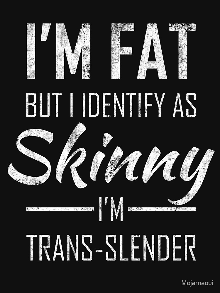 I Am Chubby But Identify As Skinny I Am A Trans-Slender Funny