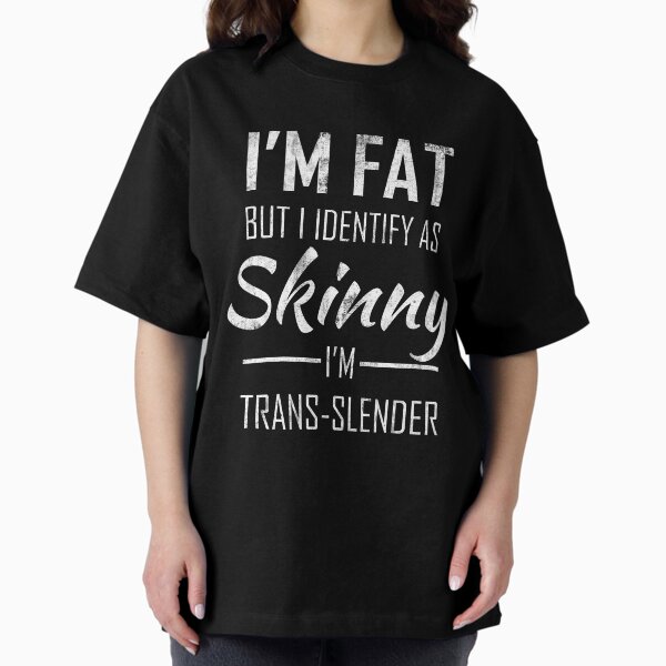 Item preview, I'm Fat But i Identify as Skinny i'm Trans Slender Humor Funny Saying designed and sold by Mojarnaoui.