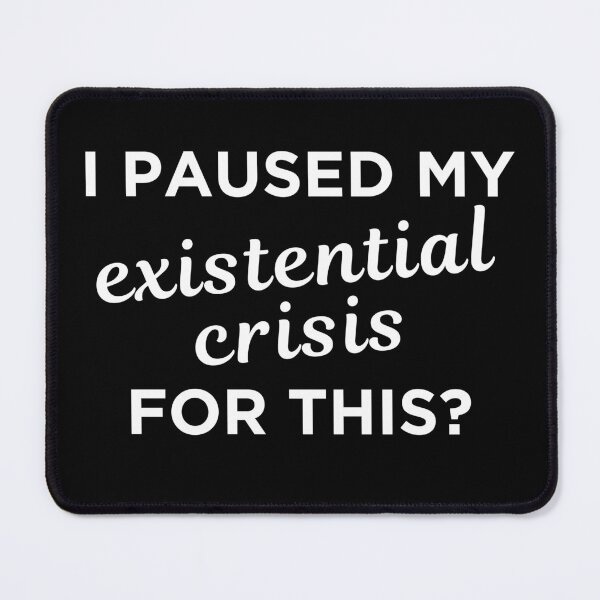 Item preview, I Paused My Existential Crisis for this? designed and sold by NuCrescentApp.