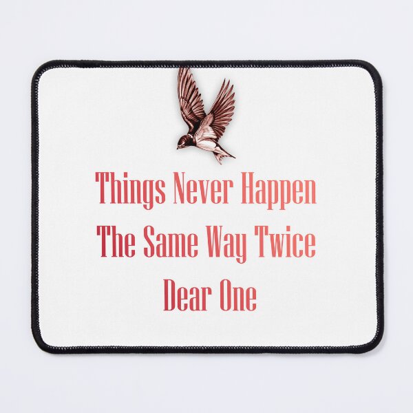 Item preview, Things Never Happen The Same Way Twice Dear One designed and sold by MYSTICWEED.