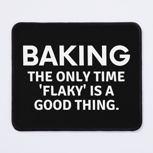 Item preview, Baking The Only Time Flaky Is A Good Thing designed and sold by MoonsmileProd.