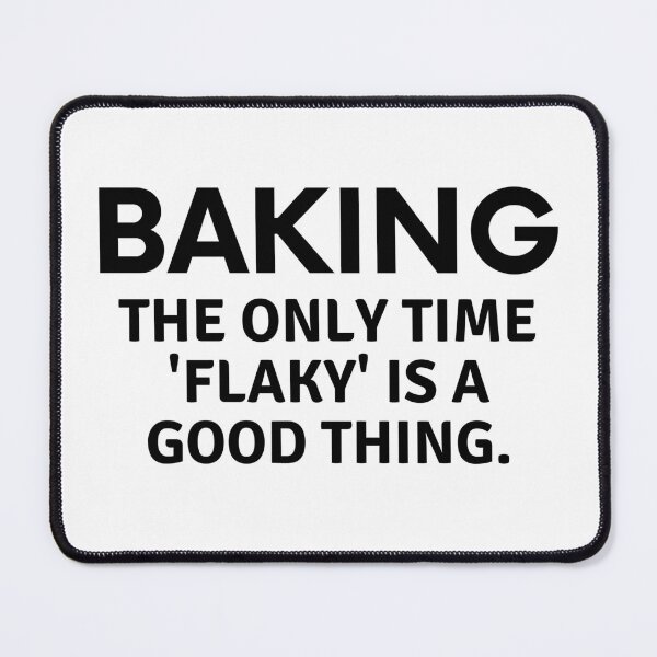 Item preview, Baking The Only Time Flaky Is A Good Thing designed and sold by MoonsmileProd.