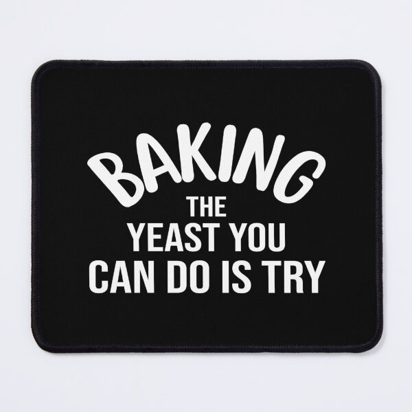 Item preview, Baking The Yeast You Can Do Is Try designed and sold by MoonsmileProd.