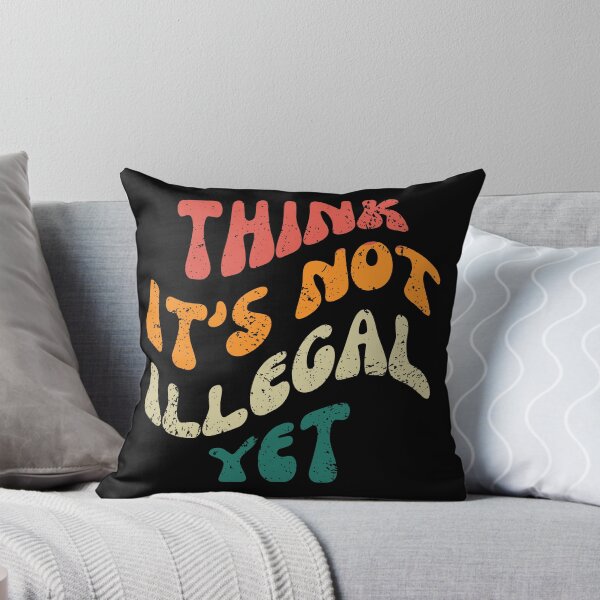 Item preview, Think Its Not Illegal Yet designed and sold by Binohshop.