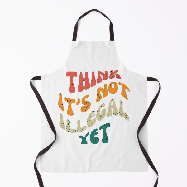 Item preview, Think Its Not Illegal Yet designed and sold by Binohshop.