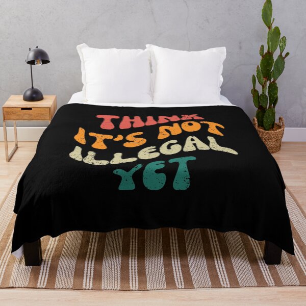 Item preview, Think Its Not Illegal Yet designed and sold by Binohshop.
