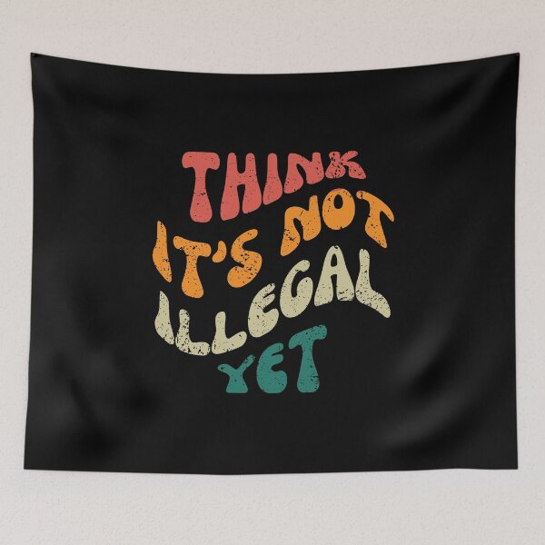 Item preview, Think Its Not Illegal Yet designed and sold by Binohshop.