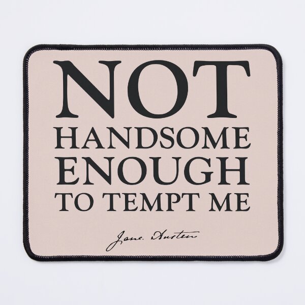 Item preview, Not handsome enough to tempt me, Jane Austen Quote designed and sold by CastlesClassics.