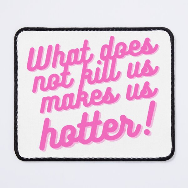 Item preview, What Does Not Kill Us Makes Us Hotter! designed and sold by sarahebedini.