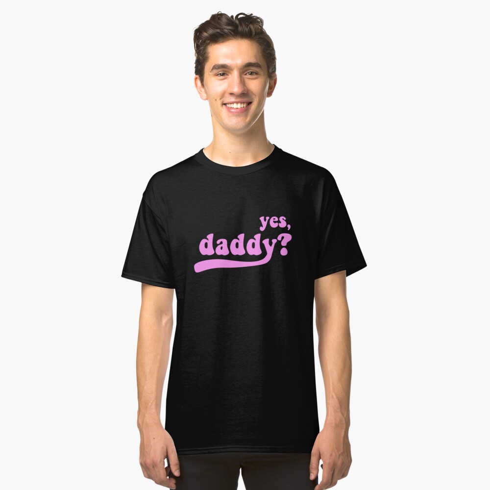 Yes Daddy [black] T Shirt By Menhys Redbubble