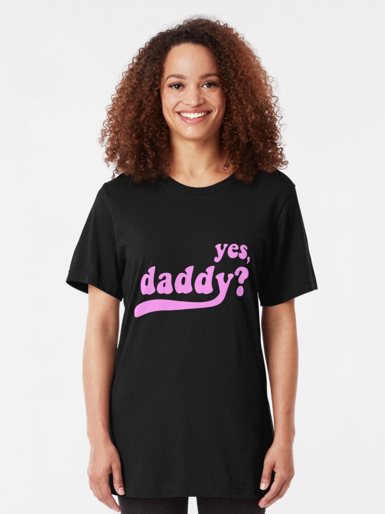 Yes Daddy [black] T Shirt By Menhys Redbubble