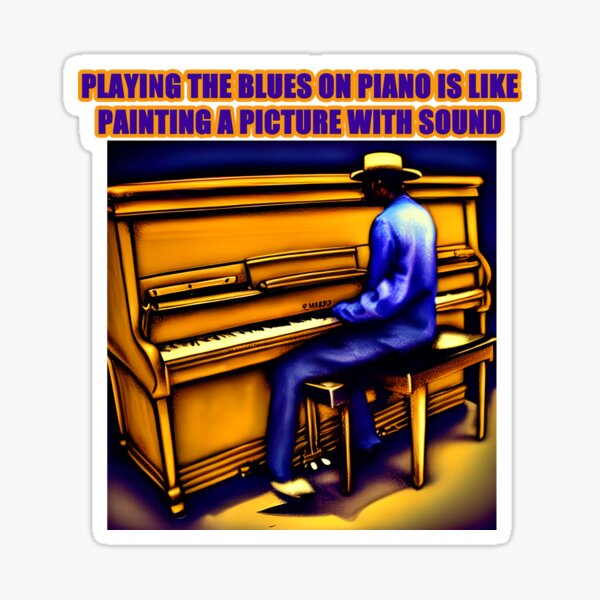 Playing the blues on piano is like painting a picture with sound Sticker