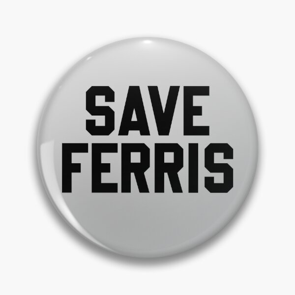 Save Ferris Pin, Badge, Button, Super Strong Magnet, Ferris