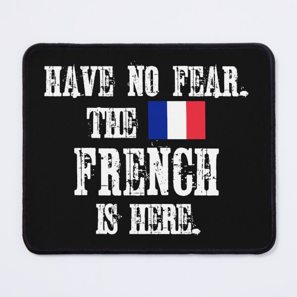 Item preview, Have no fear The French is here. With the Flag of France designed and sold by obedtheartist.