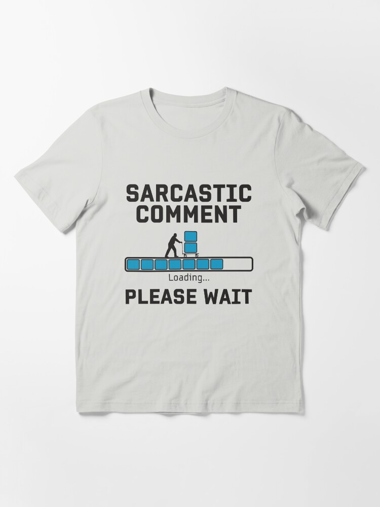 Alternative Ansicht von Sarcastic Comment Loading - Funny Irony And Sarcasm Gift Essential T-Shirt
