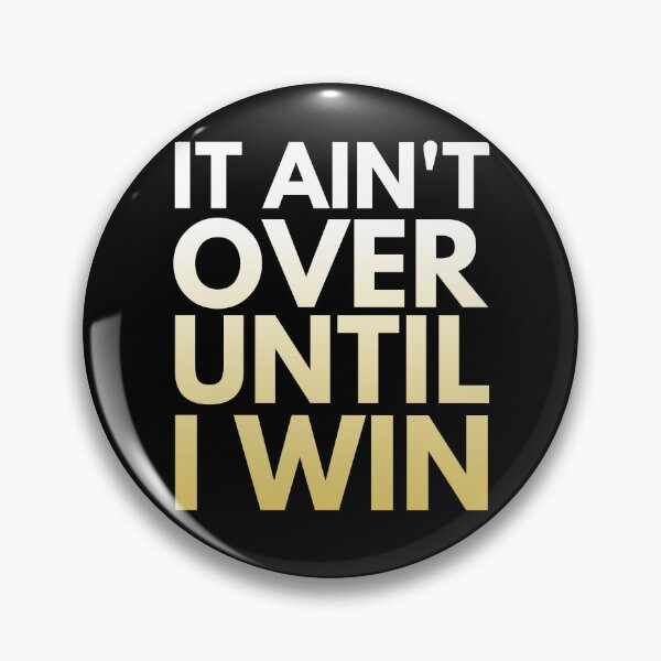 Item preview, It Ain't Over Until I Win designed and sold by HappySchnapper.