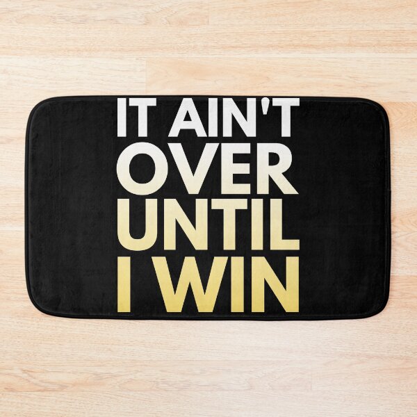 Item preview, It Ain't Over Until I Win designed and sold by HappySchnapper.