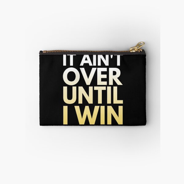 Item preview, It Ain't Over Until I Win designed and sold by HappySchnapper.