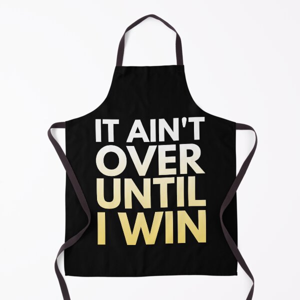 Item preview, It Ain't Over Until I Win designed and sold by HappySchnapper.
