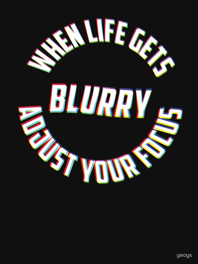 When Life Gets Blurry Adjust Your Focus - Funny Photography Humor Gift by yeoys