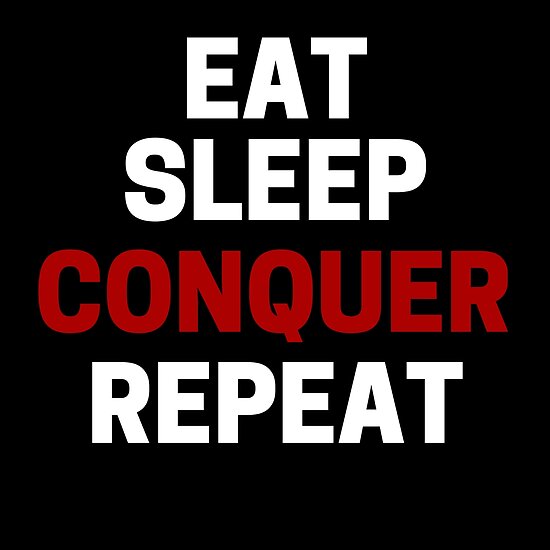 Eat Sleep Conquer Repeat Posters By Mallsd Redbubble