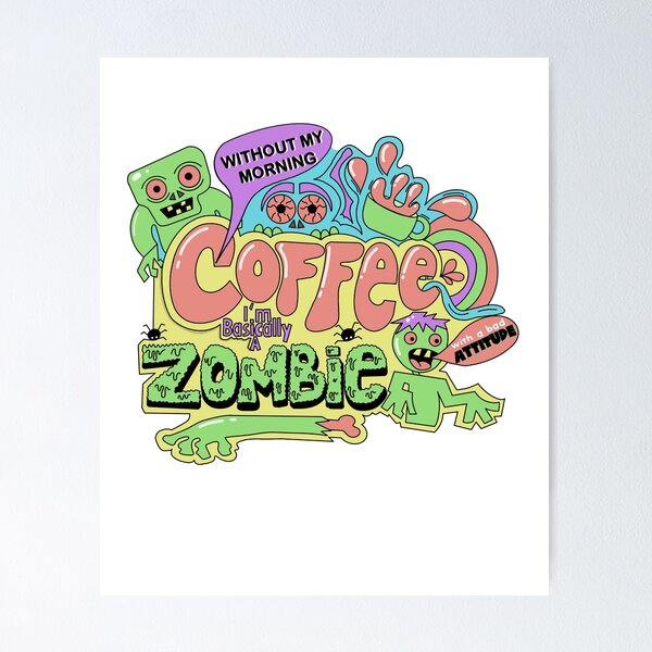 Item preview, Without my morning coffee I’m basically a Zombie with a bad attitude designed and sold by SunriseD.
