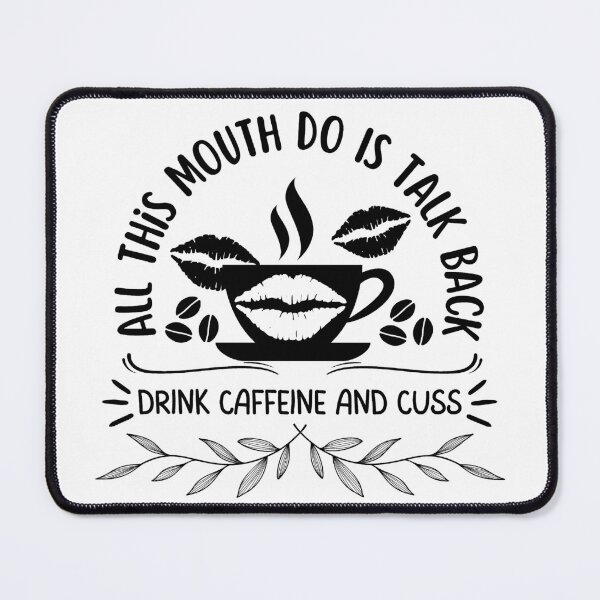 Item preview, All This Mouth Do Is Talk Back Drink Caffeine designed and sold by mikasa.art.