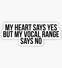 my heart says yes but my vocal range says no Sticker