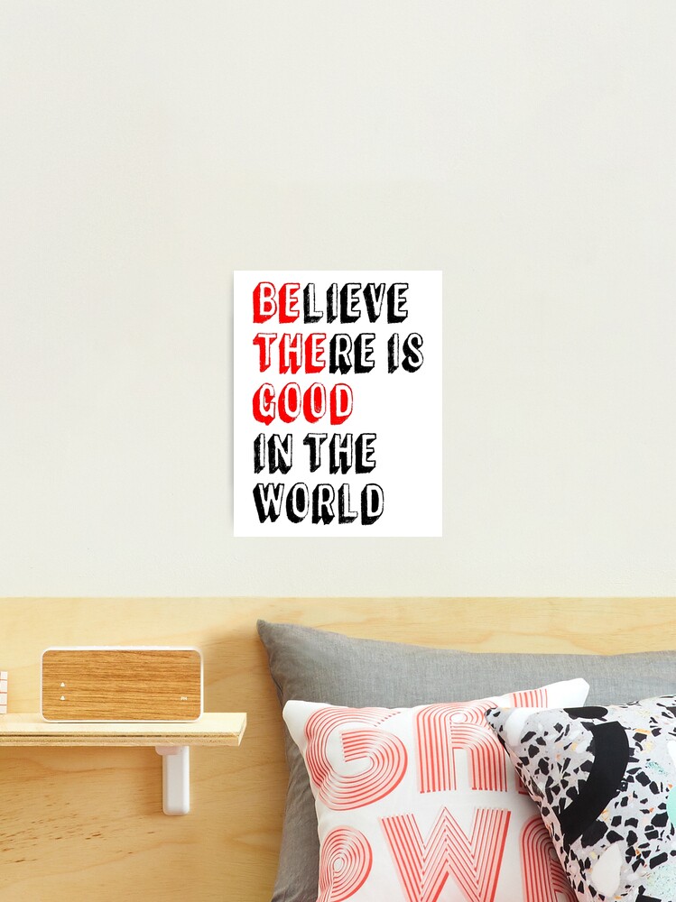 Inspirational Gifts - Be The Good Believe There is Good in the