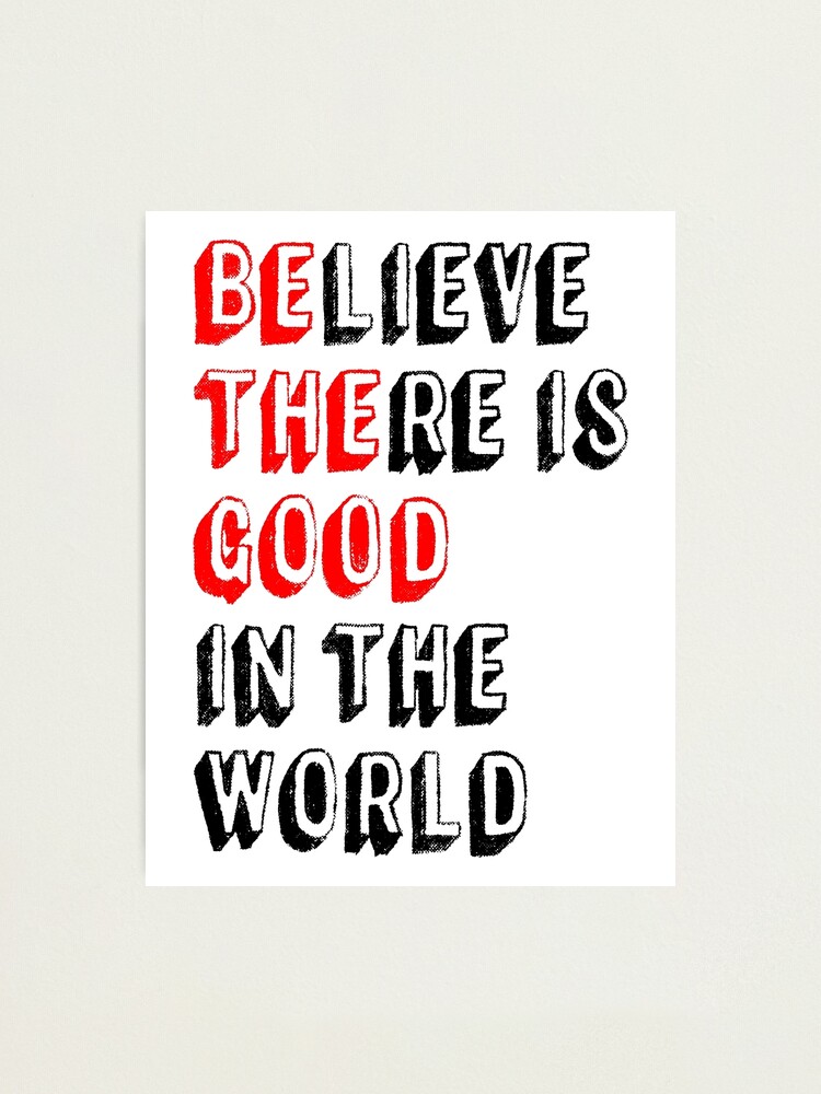 Inspirational Gifts - Be The Good Believe There is Good in the