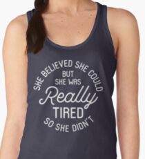 She Believed She Could But She Was Really Tired So She Didn't Women's Tank Top