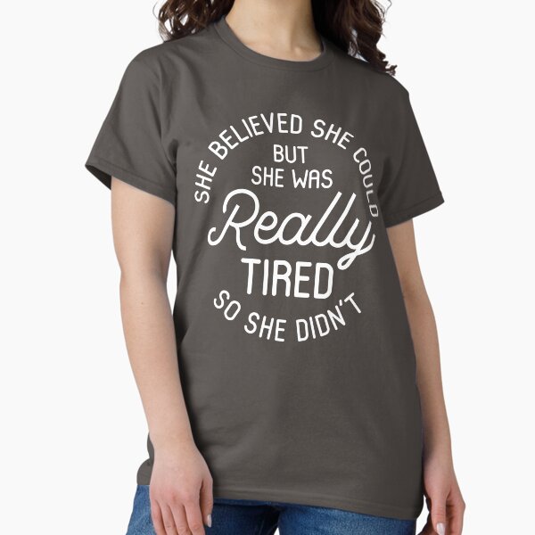Item preview, She Believed She Could But She Was Really Tired So She Didn't designed and sold by kjanedesigns.