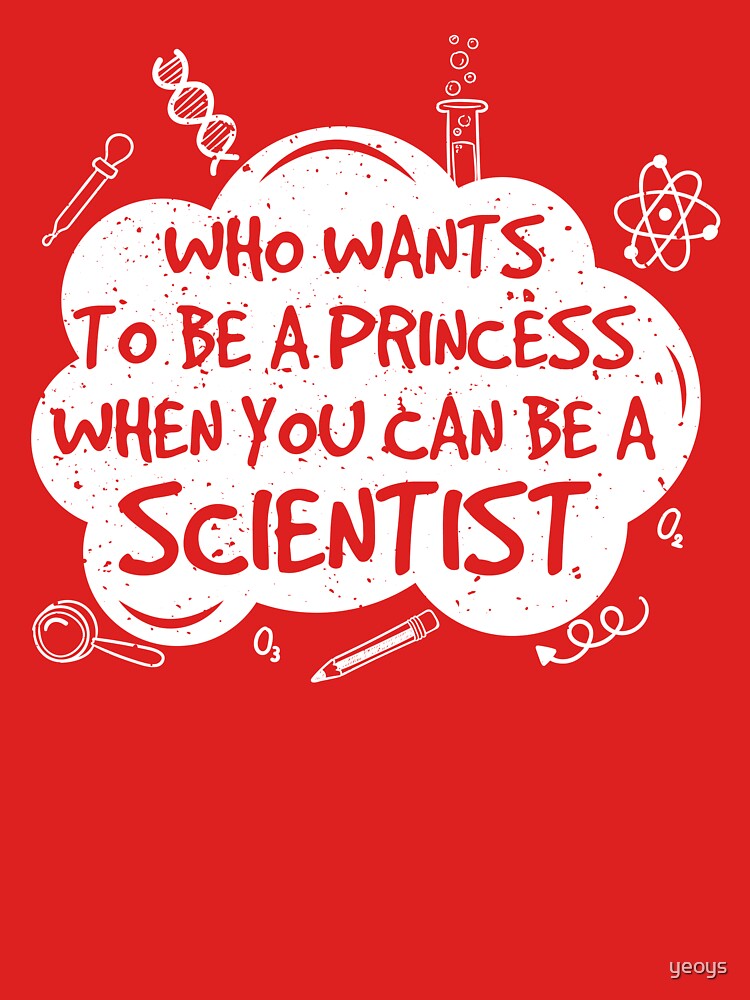 Who Wants To Be A Princess... Science - Funny Science Jokes Gift von yeoys