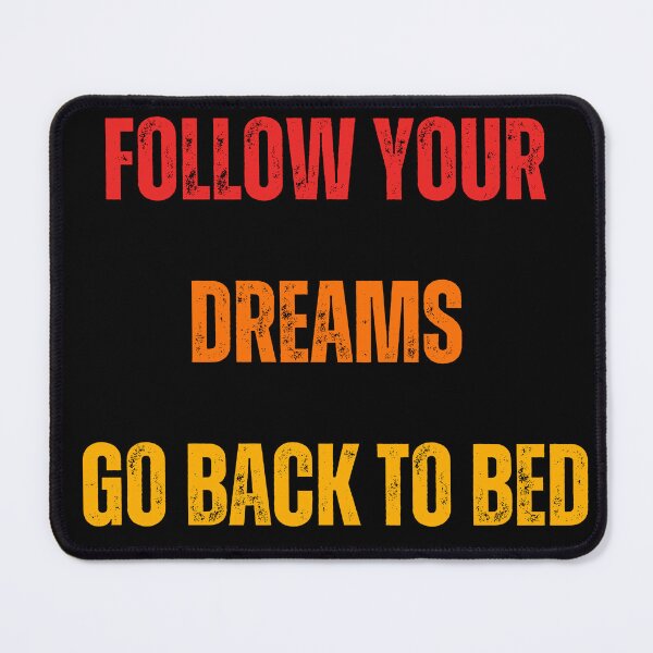 Item preview, Follow your dreams go back to bed designed and sold by DzynLand.