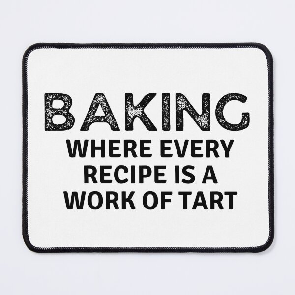 Item preview, Baking Where Every Recipe Is A Work of Tart designed and sold by MoonsmileProd.